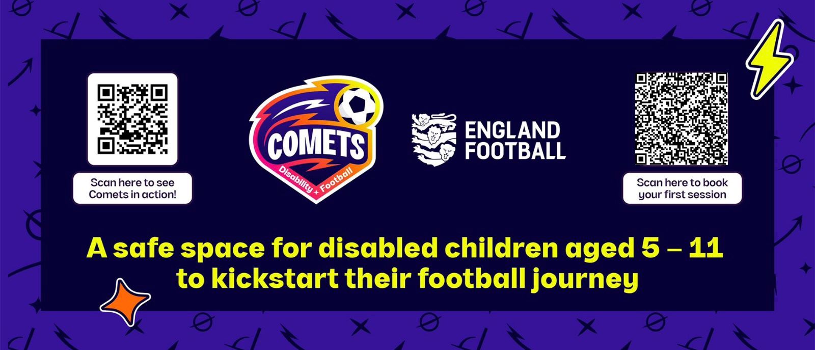 Advertisement for Comets, offering a safe space for disabled children aged 5-11 to start football. Includes QR codes for more information and booking a session. England Football logo featured.